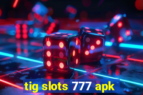 tig slots 777 apk